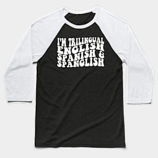 I'm Trilingual English Spanish & Spanglish Baseball T-Shirt